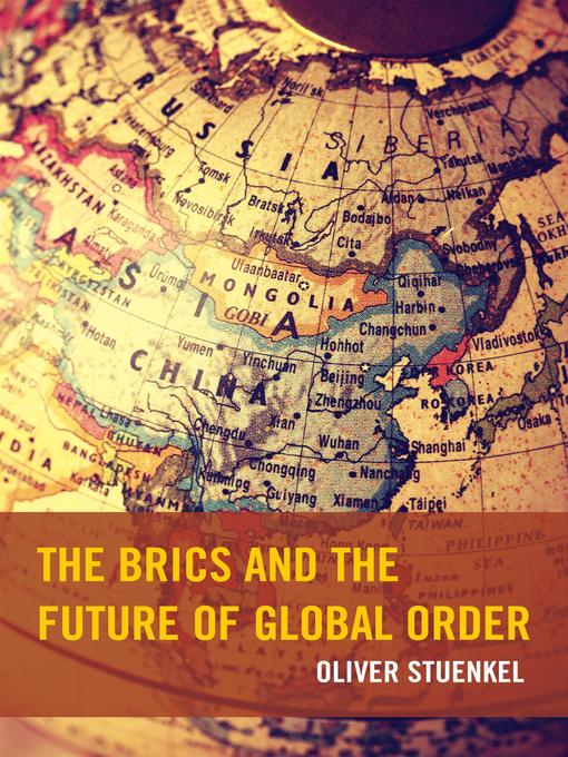 Title details for The BRICS and the Future of Global Order by Oliver Stuenkel - Available
